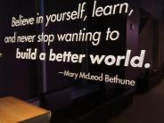 Photo of Quote Stating "Believe in yourself,  learn, and never stop wanting to build a better world" - Mary McLeod Bethune